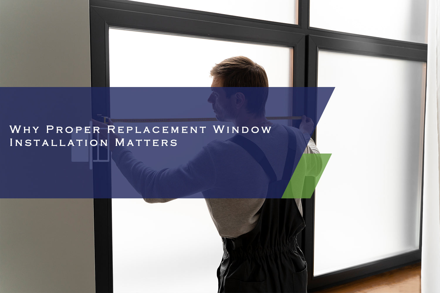 Why Proper Replacement Window Installation Matters
