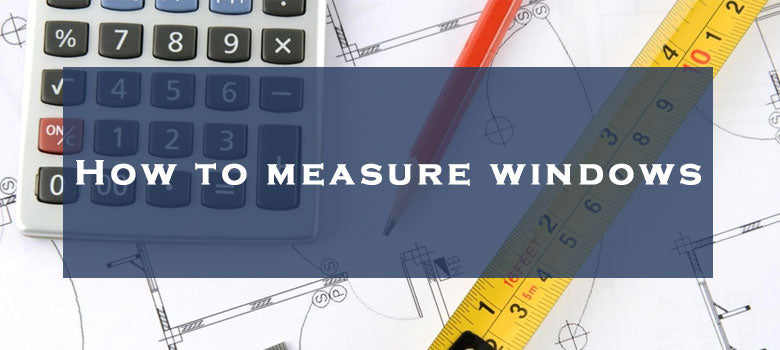 How To Measure Windows for Replacement? A Window Measurement Guide